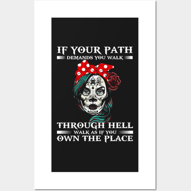 If Your Path Demands You Walk Through Hell Walk As If You Own The Place Sugar Skull Wall Art by ANGELA2-BRYANT